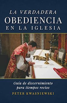 portada La Verdadera Obediencia en la Iglesia: Guía de Discernimiento Para Tiempos Recios (in Spanish)