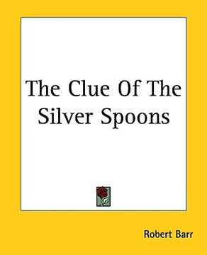portada the clue of the silver spoons (en Inglés)