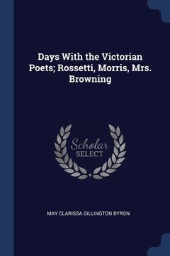portada Days With the Victorian Poets; Rossetti, Morris, Mrs. Browning