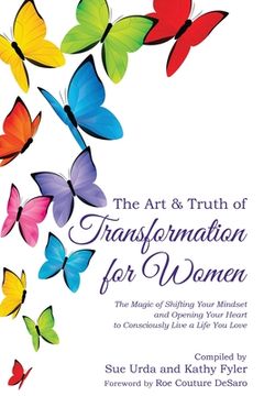 portada The Art & Truth of Transformation for Women: The magic of shifting your mindset and opening your heart to consciously live a life you love (en Inglés)