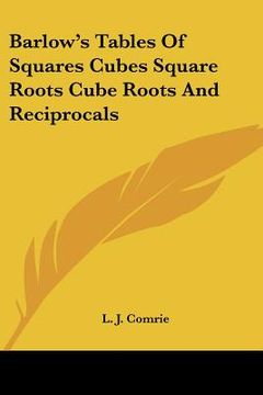 portada barlow's tables of squares cubes square roots cube roots and reciprocals (en Inglés)