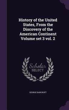 portada History of the United States, From the Discovery of the American Continent Volume set 3 vol. 2