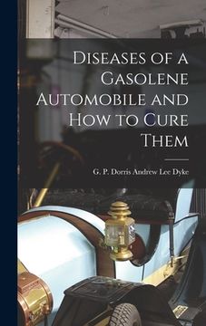 portada Diseases of a Gasolene Automobile and How to Cure Them (en Inglés)