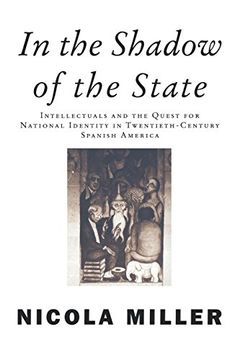 portada In the Shadow of the State: Intellectuals and the Quest for National Identity in Twentieth-Century Spanish America (Critical Studies in Latin American Culture s. ) (en Inglés)