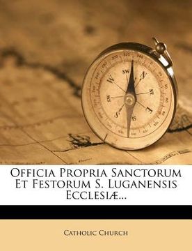 portada Officia Propria Sanctorum Et Festorum S. Luganensis Ecclesiae... (in Latin)