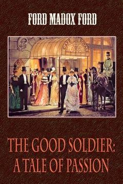 portada The Good Soldier: A Tale of Passion (in English)