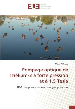portada Pompage optique de l'hélium-3 à forte pression et à 1.5 Tesla: IRM des poumons avec des gaz polarisés (French Edition)