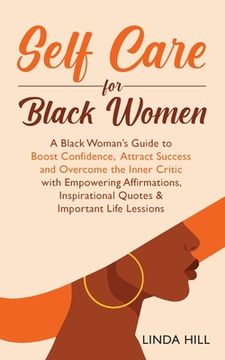 portada Self-Care for Black Women: A Black Woman's Guide to Boost Confidence, Attract Success and Overcome the Inner Critic with Empowering Affirmations, (in English)