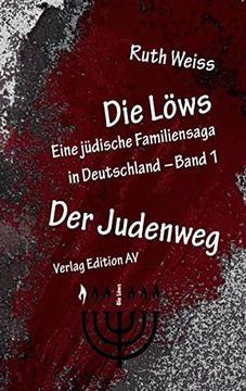 portada Die Löws: Der Judenweg: Eine Jüdische Familiensaga in Deutschland (Die Löws / Eine Jüdische Familiensaga in Deutschland) (en Alemán)