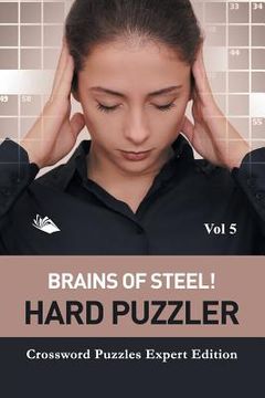 portada Brains of Steel! Hard Puzzler Vol 5: Crossword Puzzles Expert Edition (en Inglés)