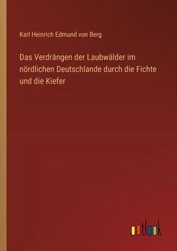 portada Das Verdrängen der Laubwälder im nördlichen Deutschlande durch die Fichte und die Kiefer (in German)