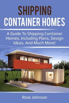 portada Shipping Container Homes: A Guide to Shipping Container Homes, Including Plans, Design Ideas, and Much More! (en Inglés)