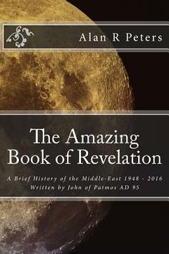 portada The Amazing Book of Revelation: A Brief History of the Middle-East 1948 - 2016 (en Inglés)
