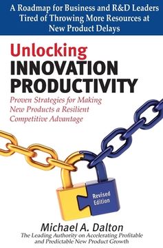 portada Unlocking Innovation Productivity: Proven Strategies that Have Transformed Organizations for Profitable and Predictable New Product Growth Worldwide