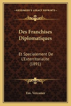 portada Des Franchises Diplomatiques: Et Specialement De L'Exterritorialite (1891) (en Francés)
