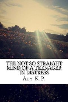 portada The Not So Straight Mind Of A Teenager In Distress (en Inglés)