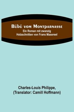 portada Bübü vom Montparnasse; Ein Roman mit zwanzig Holzschnitten von Frans Masereel (en Alemán)