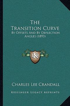 portada the transition curve: by offsets and by deflection angles (1893) (en Inglés)