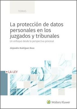 portada La Protección de Datos Personales en los Juzgados y Tribunales: Un Enfoque Desde la Perspectiva Procesal (in Spanish)