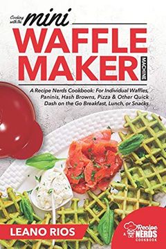 portada Cooking With the Mini Waffle Maker Machine: A Recipe Nerds Cookbook: For Individual Waffles, Paninis, Hash Browns, Pizza & Other Quick Dash on the go Breakfast, Lunch, or Snacks: 1 (en Inglés)