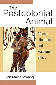 portada The Postcolonial Animal: African Literature and Posthuman Ethics (African Perspectives) (en Inglés)
