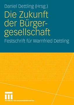 portada Die Zukunft der Bürgergesellschaft: Herausforderungen und Perspektiven für Staat, Wirtschaft und Gesellschaft. Festschrift für Warnfried Dettling (en Alemán)