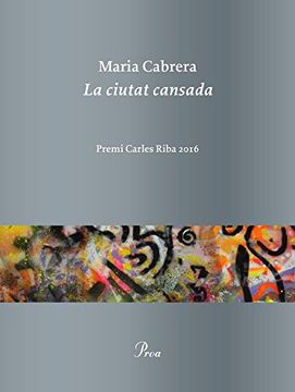 portada La Ciutat Cansada: Premi Carles Riba 2016 (Ossa Menor) (en Catalá)