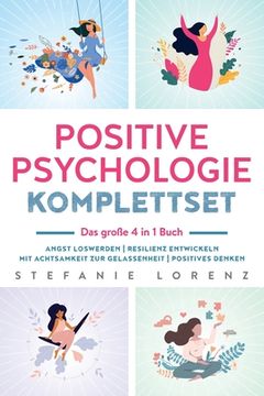 portada Positive Psychologie Komplettset – das Große 4 in 1 Buch: Angst Loswerden | Resilienz Entwickeln | mit Achtsamkeit zur Gelassenheit | Positives Denken (in German)