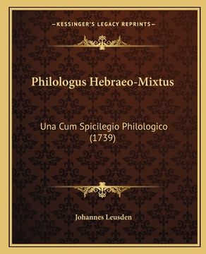 portada Philologus Hebraeo-Mixtus: Una Cum Spicilegio Philologico (1739) (en Latin)