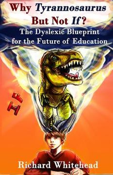 portada Why Tyrannosaurus But Not If? US/Can edition: The Dyslexic Blueprint for the Future of Education (en Inglés)