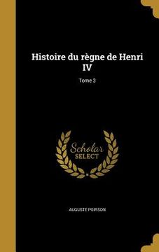 portada Histoire du règne de Henri IV; Tome 3 (en Francés)