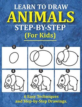 portada Learn to Draw Animals for Kids: 6 Easy Techniques and Step-By-Step Drawing Book for Kids of all Ages (How to Draw Workbook) (en Inglés)