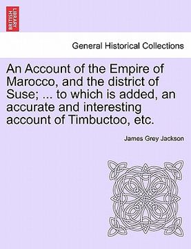 portada an account of the empire of marocco, and the district of suse; ... to which is added, an accurate and interesting account of timbuctoo, etc. (en Inglés)