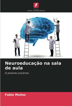 portada Neuroeducação na Sala de Aula: O Próximo Unicórnio (in Portuguese)