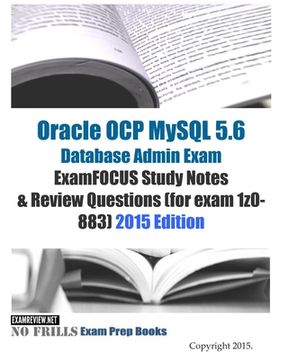 portada Oracle OCP MySQL 5.6 Database Admin Exam ExamFOCUS Study Notes & Review Questions (for exam 1z0-883): 2015 Edition (in English)