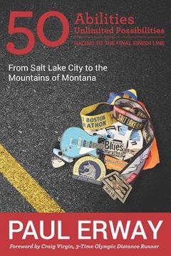 portada 50 Abilities, Unlimited Possibilities -- Racing to the Final Finish Line: From Salt Lake City to the Mountains of Montana (en Inglés)