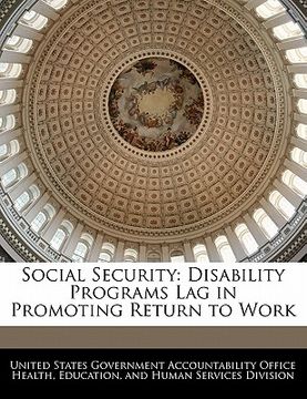 portada social security: disability programs lag in promoting return to work (en Inglés)