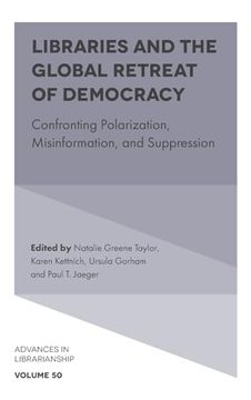 portada Libraries and the Global Retreat of Democracy: Confronting Polarization, Misinformation, and Suppression (Advances in Librarianship, 50) (in English)