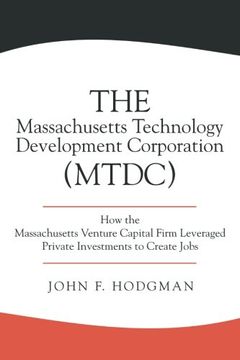 portada The Massachusetts Technology Development Corporation (Mtdc): How the Massachusetts Venture Capital Firm Leveraged Private Investments to Create Jobs 