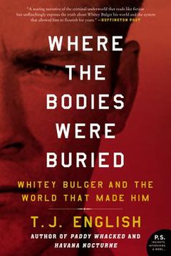 portada Where the Bodies Were Buried: Whitey Bulger and the World That Made him (en Inglés)