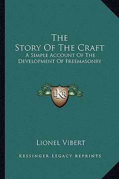 portada the story of the craft: a simple account of the development of freemasonry (en Inglés)