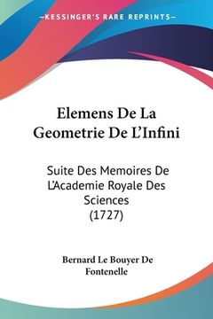 portada Elemens De La Geometrie De L'Infini: Suite Des Memoires De L'Academie Royale Des Sciences (1727) (en Francés)