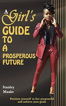 portada A Girl's Guide to a Prosperous Future: Position Yourself to Live Purposeful and Achieve Your Goals (en Inglés)