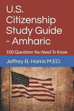 portada U.S. Citizenship Study Guide - Amharic: 100 Questions You Need To Know (en Inglés)