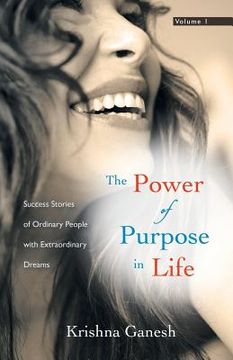 portada The Power of Purpose in Life: Success Stories of Ordinary People with Extra Ordinary Dreams