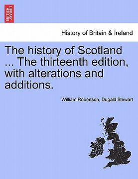 portada the history of scotland ... the thirteenth edition, with alterations and additions. (en Inglés)