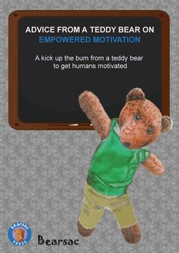 portada Advice from a Teddy Bear on Empowered Motivation: A kick up the bum from a teddy bear to get humans motivated (en Inglés)