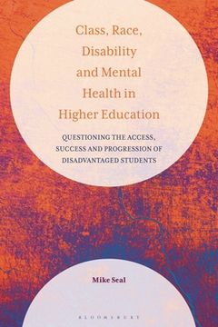 portada Class, Race, Disability and Mental Health in Higher Education: Questioning the Access, Success and Progression of Disadvantaged Students