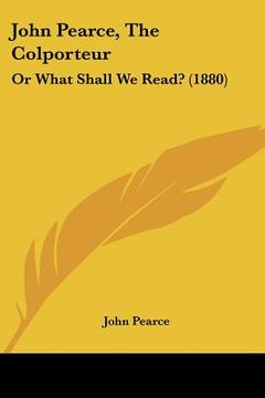 portada john pearce, the colporteur: or what shall we read? (1880) (en Inglés)