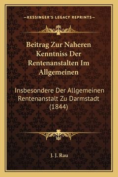 portada Beitrag Zur Naheren Kenntniss Der Rentenanstalten Im Allgemeinen: Insbesondere Der Allgemeinen Rentenanstalt Zu Darmstadt (1844) (en Alemán)